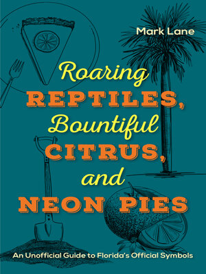 cover image of Roaring Reptiles,  Bountiful Citrus, and Neon Pies